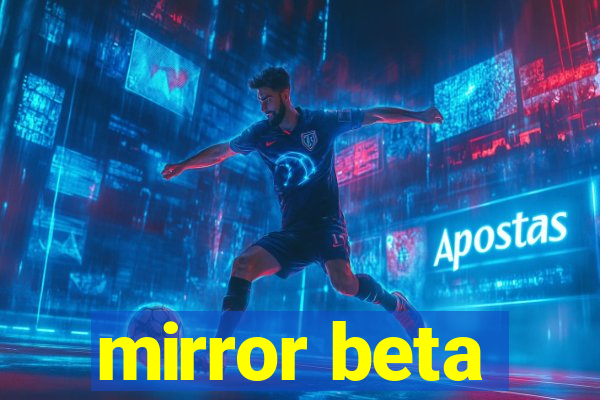 mirror beta